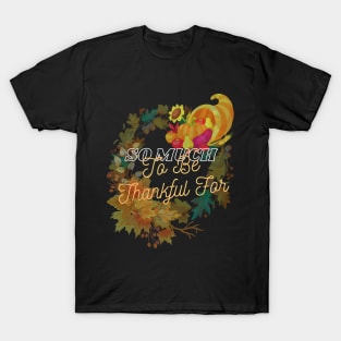 So Much to Be Thankful For - Thanksgiving - Autumn Design T-Shirt
